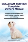 Sealyham Terrier Complete Owners Manual. Sealyham Terrier book for care, costs, feeding, grooming, health and training. - Book