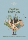 Lonely Planet Explore Every Day : 365 daily prompts to refresh your life - Book