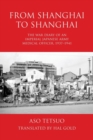 From Shanghai to Shanghai : The War Diary of an Imperial Japanese Army Medical Officer, 1937-1941 - Book