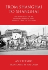 From Shanghai to Shanghai : The War Diary of an Imperial Japanese Army Medical Officer, 1937-1941 - Book