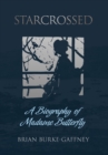 Starcrossed : A Biography of Madame Butterfly - Book