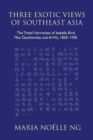Three Exotic Views of Southeast Asia : The Travel Narratives of Isabella Bird, Max Dauthendey, and Ai Wu, 1850-1930 - Book