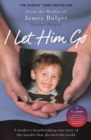 I Let Him Go : The heartbreaking book from the mother of James Bulger - updated for the 30th anniversary, in memory of James - Book