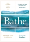 Bathe : The Art of Finding Rest, Relaxation and Rejuvenation in a Busy World - Book