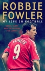 Robbie Fowler: My Life In Football : Goals, Glory & The Lessons I've Learnt - Book