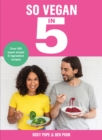 So Vegan in 5 : Over 100 super simple and delicious 5-ingredient recipes. Recommended by Veganuary - Book