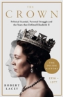 The Crown : The Official History Behind the Hit NETFLIX Series: Political Scandal, Personal Struggle and the Years that Defined Elizabeth II, 1956-1977 - Book