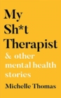 My Sh*t Therapist : & Other Mental Health Stories - Book