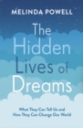 The Hidden Lives of Dreams : What They Can Tell Us and How They Can Change Our World - Book