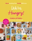 We're Hungry! : Batch Cooking Your Family Will Love: 100 Fuss-Free Meals to Save You Time & Money - Book