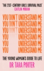 You Don't Understand Me : The Young Woman's Guide to Life - The Sunday Times bestseller - Book