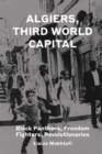 Algiers, Third World Capital : Freedom Fighters, Revolutionaries, Black Panthers - Book