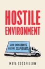 Hostile Environment : How Immigrants Become the Scapegoats - Book