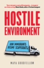 Hostile Environment : How Immigrants Became Scapegoats - eBook