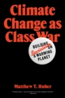 Climate Change as Class War : Building Socialism on a Warming Planet - Book