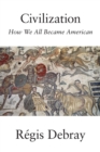 Civilization : How We All Became American - eBook