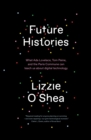 Future Histories : What Ada Lovelace, Tom Paine, and the Paris Commune Can Teach Us About Digital Technology - eBook