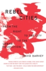 Rebel Cities : From the Right to the City to the Urban Revolution - Book