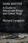 Dark Matter : A Guide to Alexander Kluge & Oskar Negt - Book