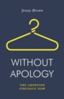 Without Apology : The Abortion Struggle Now - Book