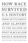 How Race Survived US History : From Settlement and Slavery to The Eclipse of Post-Racialism - eBook