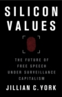 Silicon Values : The Future of Free Speech Under Surveillance Capitalism - Book