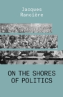 On the Shores of Politics - Book