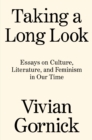 Taking A Long Look : Essays on Culture, Literature, and Feminism in Our Time - Book