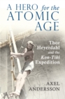 A Hero for the Atomic Age : Thor Heyerdahl and the «Kon-Tiki» Expedition - eBook