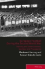 European Football During the Second World War : Training and Entertainment, Ideology and Propaganda - Book