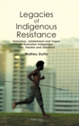 Legacies of Indigenous Resistance : Pemulwuy, Jandamarra and Yagan in Australian Indigenous Film, Theatre and Literature - Book