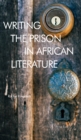 Writing the Prison in African Literature - Book