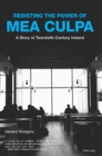 Resisting the Power of Mea Culpa : A Story of Twentieth-Century Ireland - eBook