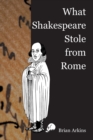 What Shakespeare Stole From Rome - Book