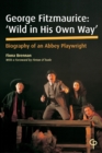 George Fitzmaurice: 'Wild in his Own Way' : Biography of an Abbey Playwright - Book