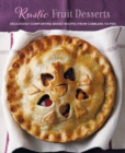 Rustic Fruit Desserts : Deliciously Comforting Recipes from Cobblers to Pies - Book
