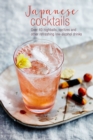 Japanese Cocktails : Over 40 Highballs, Spritzes and Other Refreshing Low-Alcohol Drinks - Book