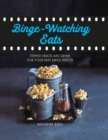 Binge-watching eats : Themed snacks and drinks for your next binge watch - eBook