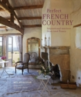 Perfect French Country : Inspirational Interiors from Rural France - Book