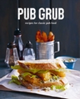 Pub Grub : Recipes for Classic Comfort Food - Book