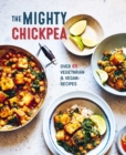 The Mighty Chickpea : Over 65 vegetarian and vegan recipes - Book