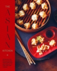 The Asian Kitchen : 65 Recipes for Popular Dishes, from Dumplings and Noodle Soups to Stir-Fries and Rice Bowls - Book