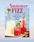Summer Fizz : Over 100 Recipes for Refreshing Sparkling Drinks - Book