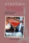 A Cocktail in Paris : 65 Recipes for Oh So Chic Cocktails & Bar Bites - Book