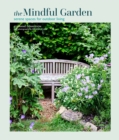 The Mindful Garden : Serene Spaces for Outdoor Living - Book