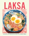 Laksa : 65 Recipes for Comforting Asian-Style Noodle Soups - Book