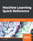 Machine Learning Quick Reference : Quick and essential machine learning hacks for training smart data models - Book
