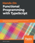 Hands-On Functional Programming with TypeScript : Explore functional and reactive programming to create robust and testable TypeScript applications - Book