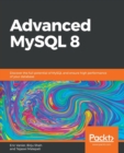 Advanced MySQL 8 : Discover the full potential of MySQL and ensure high performance of your database - Book