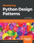 Mastering Python Design Patterns : A guide to creating smart, efficient, and reusable software, 2nd Edition - Book